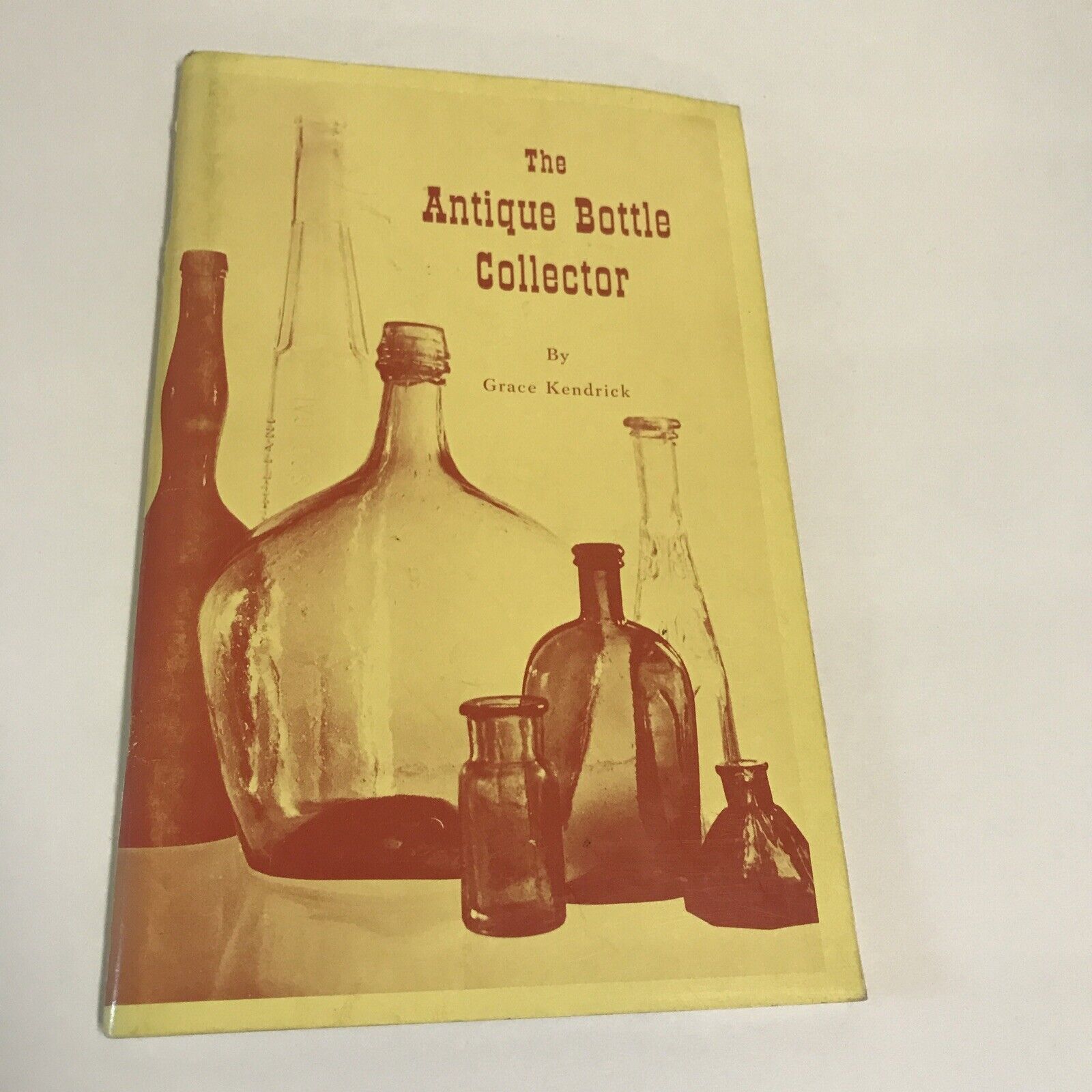 The Antique Bottle Collector Grace Kendrick 1966 3rd Edition 7th Printing PB