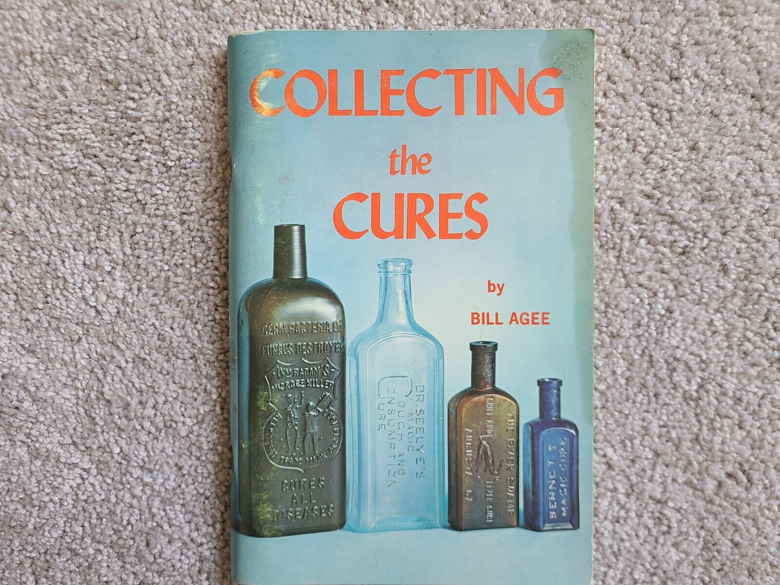 "collecting The Cures" Book Medicine Cure Bottles By Bill Agee 1969 Vintage Old